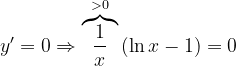 \dpi{120} y'=0\Rightarrow \overset{>0}{\overbrace{\frac{1}{x}}}\left ( \ln x-1 \right )=0